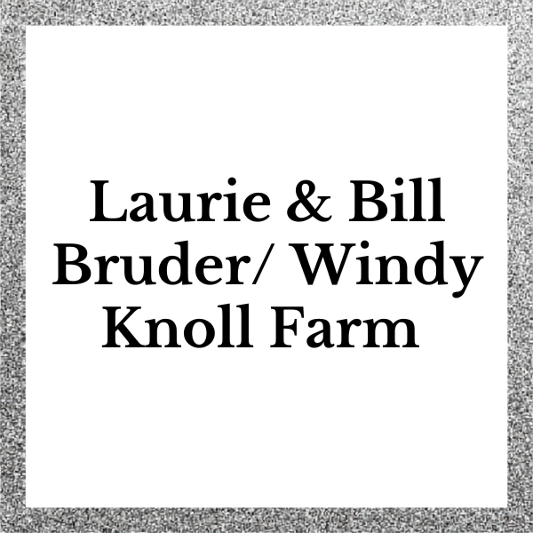 Laurie & Bill Bruder Windy Knoll Farm